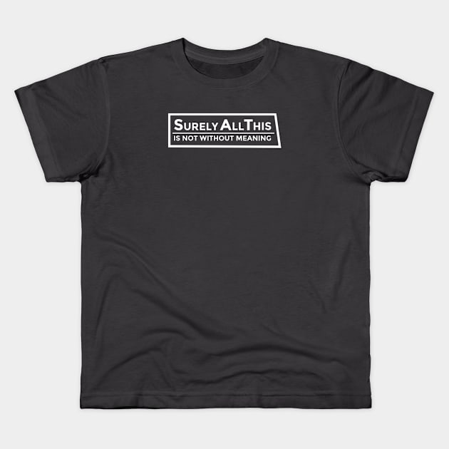 Surely ALL This…. Kids T-Shirt by RenegadeMystic